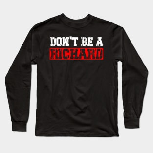 don't be a richard Long Sleeve T-Shirt